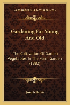 Gardening For Young And Old: The Cultivation Of... 1165338467 Book Cover