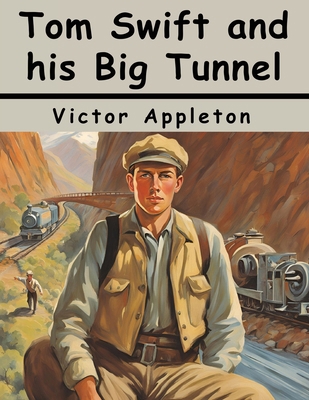 Tom Swift and his Big Tunnel 1836576889 Book Cover