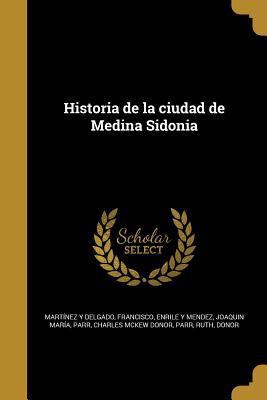 Historia de la ciudad de Medina Sidonia [Spanish] 1363143395 Book Cover