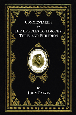 Commentaries on the Epistles to Timothy, Titus,... 1556351658 Book Cover