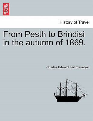 From Pesth to Brindisi in the Autumn of 1869. 124149469X Book Cover