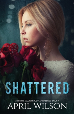 Shattered: McIntyre Security Bodyguard Series 1548543616 Book Cover
