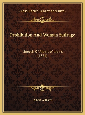 Prohibition And Woman Suffrage: Speech Of Alber... 1169536905 Book Cover