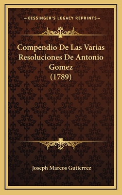 Compendio De Las Varias Resoluciones De Antonio... [Spanish] 1166105296 Book Cover