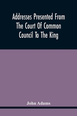 Addresses Presented From The Court Of Common Co... 9354442463 Book Cover