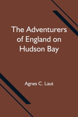 The Adventurers of England on Hudson Bay 935475211X Book Cover