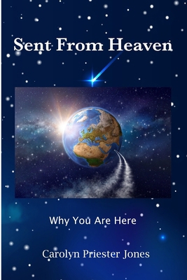 Sent From Heaven!: Why You Are Here B0F5B1V1SS Book Cover