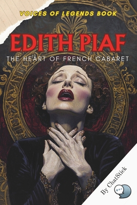 Edith Piaf: The Heart of French Cabaret: The St... B0F4KK87GC Book Cover