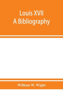 Louis XVII; a bibliography 9353951828 Book Cover