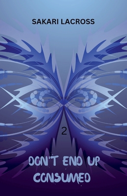 Don't End Up Consumed 2 B0DCSZXWJ7 Book Cover