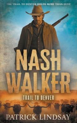 Nash Walker: Trail to Denver (A Western Adventu... B0G3D15JLJ Book Cover