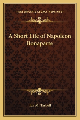 A Short Life of Napoleon Bonaparte 116276368X Book Cover