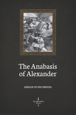 The Anabasis of Alexander (Illustrated) 1710719753 Book Cover