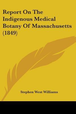 Report On The Indigenous Medical Botany Of Mass... 0548827559 Book Cover