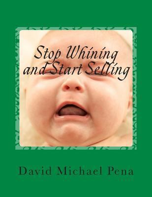 Stop Whining and Start Selling 1500728888 Book Cover