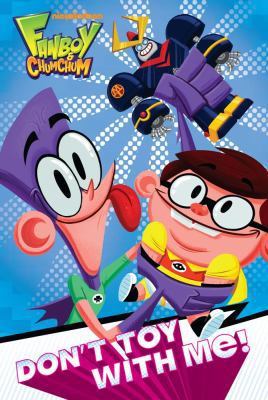 Don't Toy with Me! (Fanboy & Chum Chum) 1442446862 Book Cover