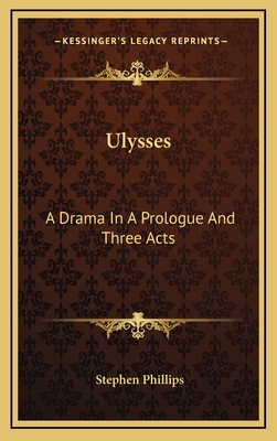 Ulysses: A Drama in a Prologue and Three Acts 1163474711 Book Cover