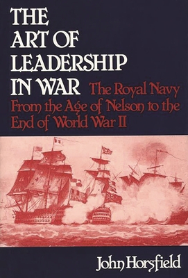 The Art of Leadership in War: The Royal Navy fr... 0313209197 Book Cover