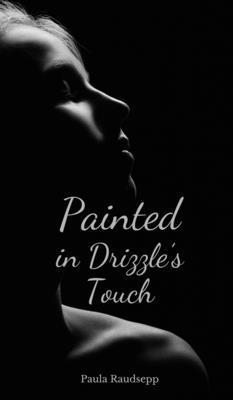 Painted in Drizzle's Touch B0DRDY3WNK Book Cover