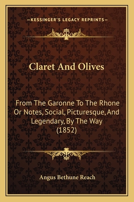 Claret And Olives: From The Garonne To The Rhon... 1164606700 Book Cover