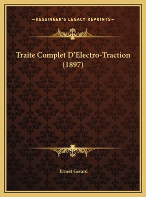 Traite Complet D'Electro-Traction (1897) [French] 1169818412 Book Cover