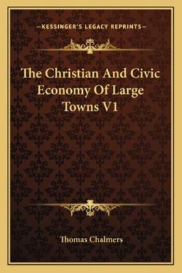 The Christian And Civic Economy Of Large Towns V1 1163107948 Book Cover
