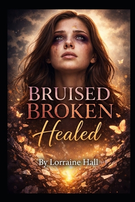 Bruised Broken Healed: A Journey Through Pain i... B0GY173DTG Book Cover