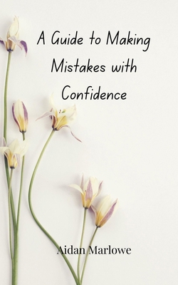 A Guide to Making Mistakes with Confidence 3690855586 Book Cover