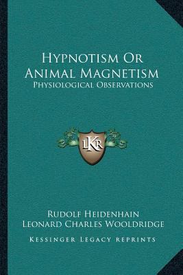 Hypnotism Or Animal Magnetism: Physiological Ob... 1162981326 Book Cover