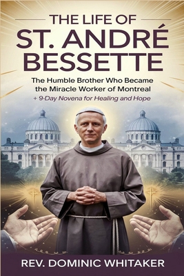 The Life of St. André Bessette: The Humble Brot... B0DHGNW7YG Book Cover