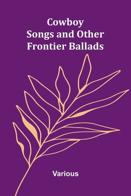 Cowboy Songs, and Other Frontier Ballads 936987531X Book Cover