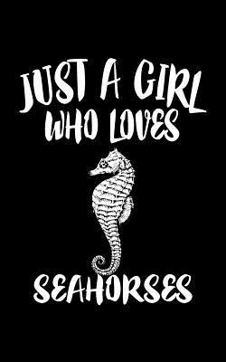 Just A Girl Who Loves Seahorses: Animal Nature ... 1077373864 Book Cover