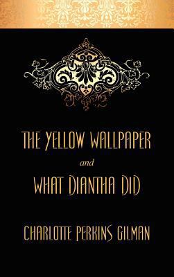 The Yellow Wallpaper and What Diantha Did 1434436098 Book Cover