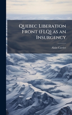 Quebec Liberation Front (FLQ) as an Insurgency 1025121643 Book Cover