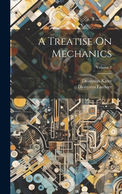 A Treatise On Mechanics; Volume 1 1020368845 Book Cover