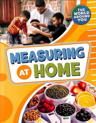Measuring at Home (The World Around You) 1398241245 Book Cover