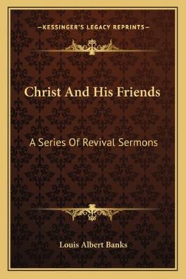 Christ And His Friends: A Series Of Revival Ser... 1163292478 Book Cover