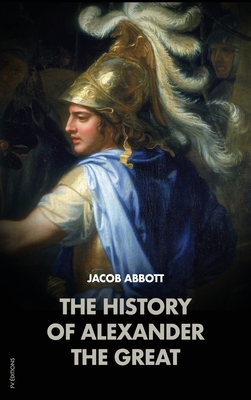 The History of Alexander the Great: Makers of H... [Large Print] B08BDDP2VQ Book Cover