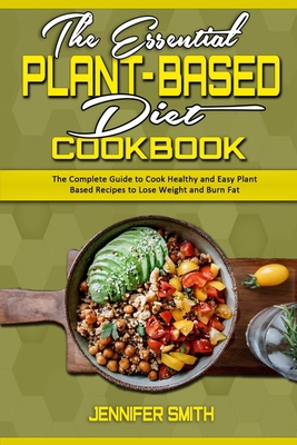 The Essential Plant Based Diet Cookbook: The Co... 1801940509 Book Cover