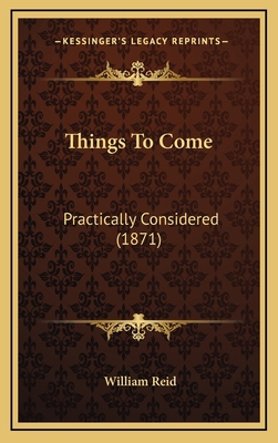 Things to Come: Practically Considered (1871) 1165208423 Book Cover
