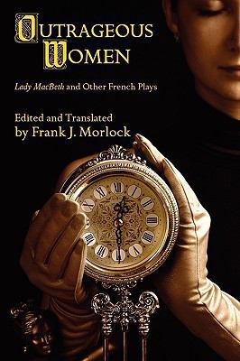 Outrageous Women: Lady MacBeth and Other French... 1434457478 Book Cover