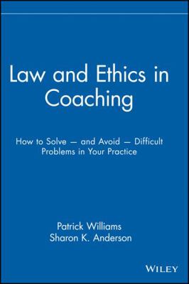 Law and Ethics in Coaching: How to Solve -- And... 0471716146 Book Cover