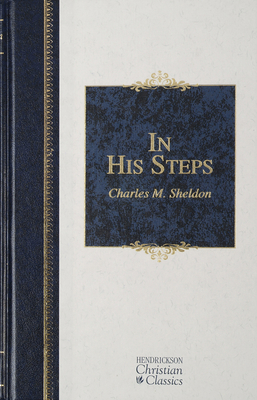 In His Steps (Hendrickson Christian Classics) 1565637941 Book Cover