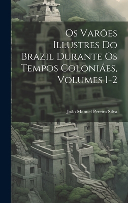 Os Varões Illustres Do Brazil Durante Os Tempos... [Portuguese] 102074362X Book Cover