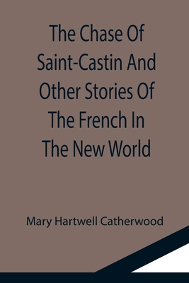 The Chase Of Saint-Castin And Other Stories Of ... 9355116829 Book Cover