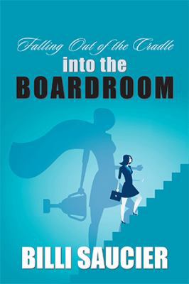 Falling out of the Cradle into the Boardroom 1984554565 Book Cover