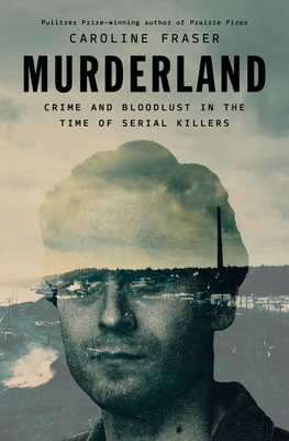 Murderland: Crime and Bloodlust in the Time of ... 0593657225 Book Cover