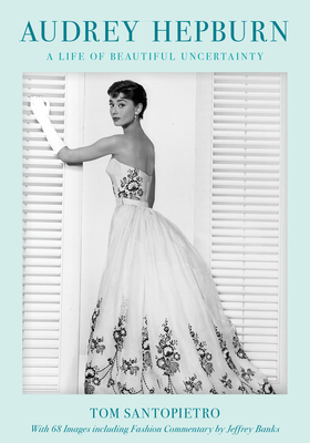 Audrey Hepburn: A Life of Beautiful Uncertainty 1493068083 Book Cover