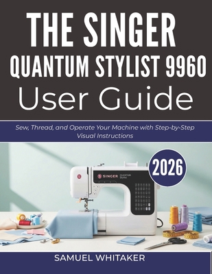The Singer Quantum Stylist 9960 User Guide: Sew... B0GYRKJCKZ Book Cover