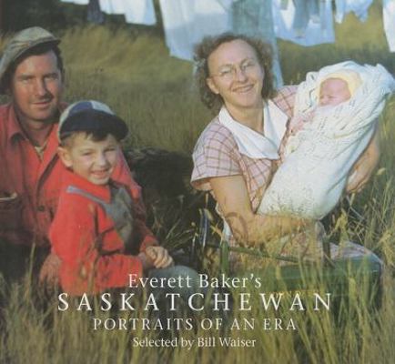 Everett Baker's Saskatchewan: Portraits of an Era 1897252048 Book Cover
